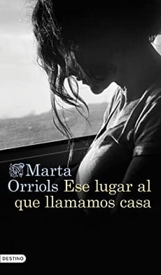 Ese lugar al que llamamos casa – Marta Orriols