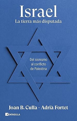 Israel. La tierra más disputada: Del sionismo al conflicto de Palestina