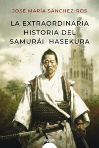 la extraordinaria historia del samurai hasekura