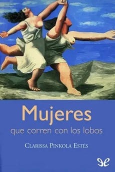 Mujeres que corren con los lobos – Clarissa Pinkola Estés