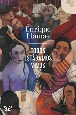 Todos estábamos vivos – Enrique Llamas