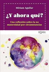 y ahora que un reflexion sobre la no maternidad por circunstancias